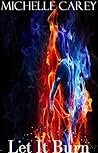 Let It Burn by Michelle Carey