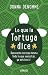 Lo que la tortuga dice (Crecimiento personal)