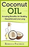 Coconut Oil: Amazing Benefits for Healthy - Beautiful and Live Long Coconut Oil: Amazing Benefits for Healthy - Beautiful and Live Long