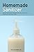 Homemade Sanitizer: Easy DI...