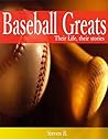 Baseball Greats, Their life, their pain, their Stories Baseball Greats, Their life, their pain, their Stories