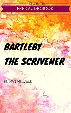 Bartleby, the Scrivener: By Herman Melville : Illustrated