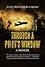Through a Pilot's Window: Adventures Piloting a B-24 Bomber in the 9Th and 344Th Bomber Squadron in Wwii During the Asian-Pacific, European and African Middle Eastern Campaigns, 1942-1945