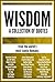 WISDOM: A Collection of Quotes: Abraham Lincoln, Albert Einstein, Benjamin Franklin, Bruce Lee, Carl Sagan, Isaac Newton, John Lennon, Lao Tzu, Leonardo da Vinci, Pablo Picasso and many more!