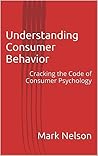 Understanding Consumer Behavior: Cracking the Code of Consumer Psychology