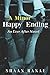 A Minor Happy Ending by Shaan Ranae A Minor Happy Ending by Shaan Ranae