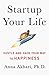 Startup Your Life: Hustle and Hack Your Way to Happiness