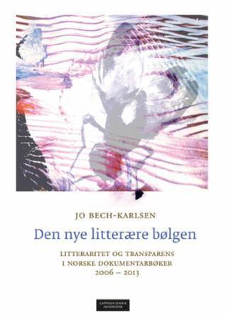 Den nye litterære bølgen. Litteraritet og transparens i norske dokumentarbøker 2006-2013
