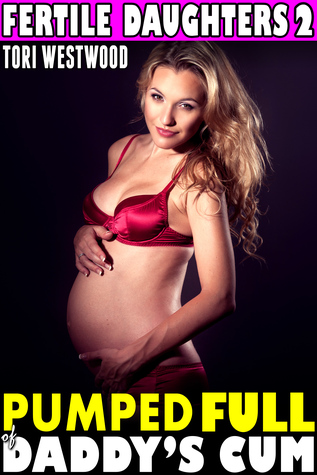 Pumped Full of Daddy's Cum: Fertile Daughters 2