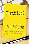 First Job? Coping With Starting Work, Your First Month Surviv... by Mark Blayney