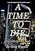 A Time To Die by Greg  Wagner
