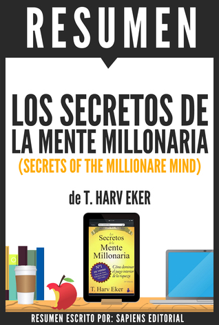 Los Secretos de la Mente Millonaria: Como Dominar El Juego Interior De La Riqueza (Secrets of the Millionare Mind) - Resumen del libro de T. Harv Eker
