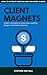 Client Magnets by Stephen Mayall