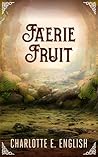 Faerie Fruit by Charlotte E. English