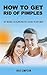 How To Get Rid of Pimples - 35 Tested Solutions to Look Your ... by Jake Simpson