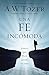 Una fe incómoda by A.W. Tozer