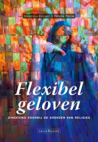 Flexibel geloven : Zingeving voorbij de grenzen van religies