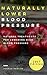Naturally Lower Blood Pressure: Natural Treatments For Lowering High Blood Pressure (Hypertension Cure Book 1)