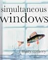 Simultaneous Windows by Mary Corkery Simultaneous Windows by Mary Corkery