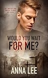 Would You Wait For Me? by Anna  Lee