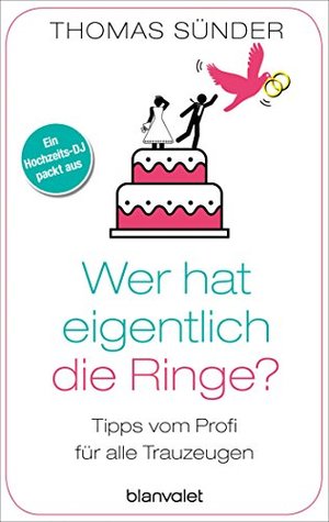 Wer hat eigentlich die Ringe?: Tipps vom Profi für alle Trauzeugen (German Edition)