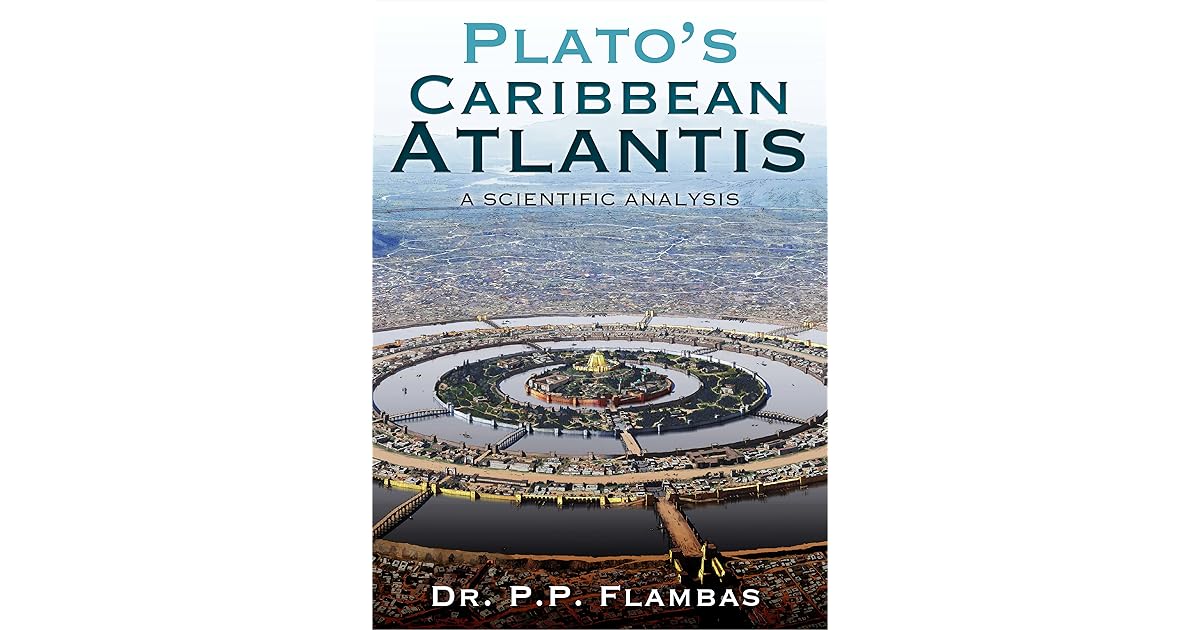 Plato’s Caribbean Atlantis A Scientific Analysis by P.P. Flambas