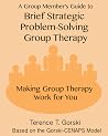 A Group Member's Guide to Brief Strategic Problem-Solving Group Therapy: Making Group Therapy Work for You A Group Member's Guide to Brief Strategic Problem-Solving Group Therapy: Making Group Therapy Work for You