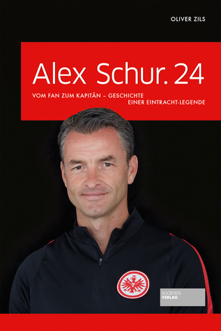 Alex Schur.24: Vom Fan zum Kapitän - Geschichte einer Eintracht-Legende (Paperback)