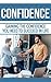 Confidence: Gaining the Confidence You Need to Succeed in Life.: Easy Tips & Tricks on How to become more Self Confident and Gain Creative Confidence (Confidence: ... Person You've Always Wanted to be. Book 1)