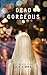 Dead Gorgeous: A dark and c...