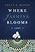 Where Jasmine Blooms by Holly S. Warah