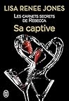 Les carnets secrets de Rebecca (Tome 3) - Sa captive by Lisa Renee Jones