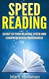Speed Reading: Easily 5X Your Reading Speed And Comprehension Immediately Speed Reading: Easily 5X Your Reading Speed And Comprehension Immediately