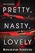 Pretty, Nasty, Lovely