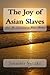 The Joy of Asian Slaves: An...