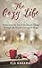 The Cozy Life: Rediscover the Joy of the Simple Things Through the Danish Concept of Hygge