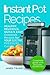 Instant Pot Recipes: The Complete Pressure Cooker Guide For Smart People with Healthy, Easy and Quick, Delicious Recipes For Your Electric Pressure Cooker(Breakfast, Lunch, Dinner, Vegan, Cookbook)