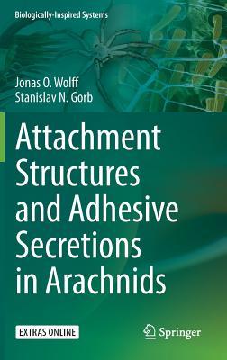 Attachment Structures and Adhesive Secretions in Arachnids (Biologically-Inspired Systems, 7)