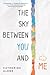 The Sky Between You and Me