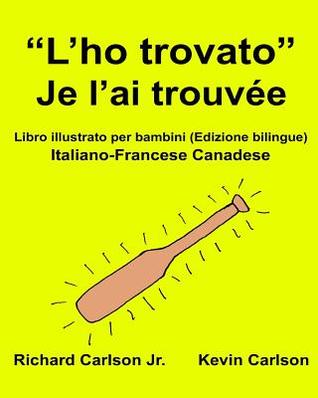 “L’ho trovato” Je l’ai trouvée : Libro illustrato per bambini Italiano-Francese Canadese (Edizione bilingue) (FreeBilingualBooks.com) (Italian Edition)