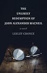 The Unlikely Redemption of John Alexander MacNeil by Lesley Choyce