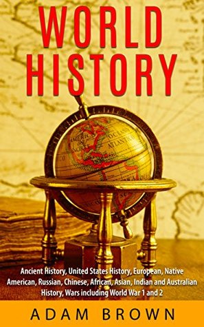 World History: Ancient History, United States History, European, Native American, Russian, Chinese, Asian, Indian and Australian History, Wars including World War 1 and 2