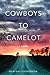 Cowboys to Camelot: A Novel