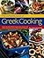 The Complete Book of Greek Cooking: Explore This Classic Mediterranean Cuisine, With Over 160 Step-By-Step Recipes And Over 700 Stunning Photographs
