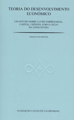 Teoria do Desenvolvimento Económico: Um estudo sobre lucro empresarial, capital, crédito, juro e ciclo da conjuntura