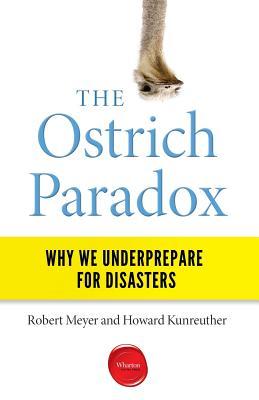 The Ostrich Paradox: Why We Underprepare for Disasters (Paperback)