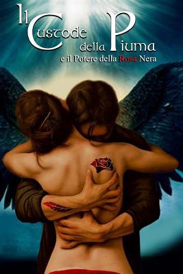 Il Custode Della Piuma: E Il Potere Della Rosa Nera Di Simone Martino. Saga Completa Volume Unico: di Simone Martino (Italian Edition)