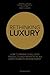 Rethinking Luxury: How to Market Exclusive Products and Services in an Ever-Changing Environment