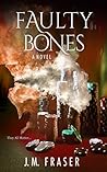 Faulty Bones by J.M. Fraser
