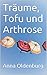 Träume, Tofu und Arthrose: Lilli übt den Ruhestand (German Edition)